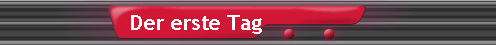 Der erste Tag