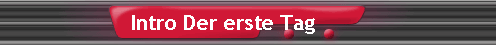 Intro Der erste Tag